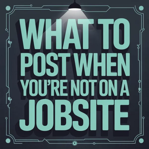 What to Post When You're Not on a Jobsite